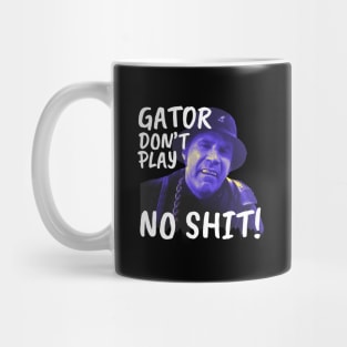 Gator don't play sh*t Mug